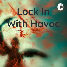 Lock In With Havoc Podcast artwork