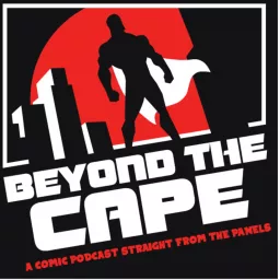 Beyond the cape: A comic podcast straight from the panels! artwork