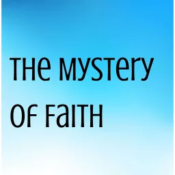 The Mystery of Faith Podcast artwork