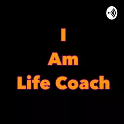 I Am Life Coach Podcast artwork