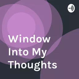 Window Into My Thoughts Podcast artwork