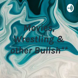 Movies, Wrestling & other Bullsh** Podcast artwork