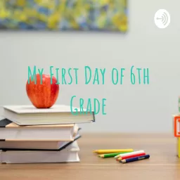 My First Day of 6th Grade Podcast artwork
