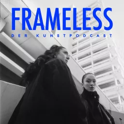 FRAMELESS - der Kunstpodcast artwork