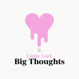 Little Girl, Big Thoughts Podcast artwork