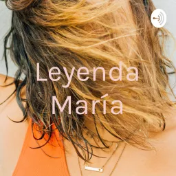 Leyenda María Podcast artwork