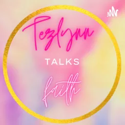 TezlynnTalks Faith Podcast artwork
