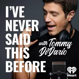 I've Never Said This Before With Tommy DiDario Podcast artwork