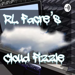 R.L. Facre’s Cloud Fizzle Podcast artwork