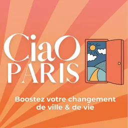 Ciao Paris, boostez votre changement de ville et de vie Podcast artwork