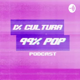 1% cultura 99% pop Podcast artwork