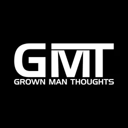 Grown Man Thoughts Podcast artwork