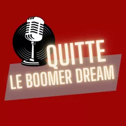 QUITTE LE BOOMER DREAM Podcast artwork