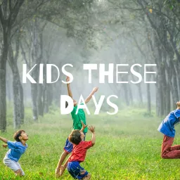 Kids These Days Podcast artwork