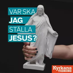 Var ska jag ställa Jesus? Podcast artwork