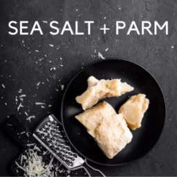 Sea Salt + Parm Podcast artwork