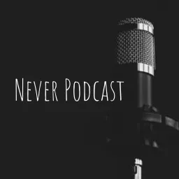 Never Podcast artwork