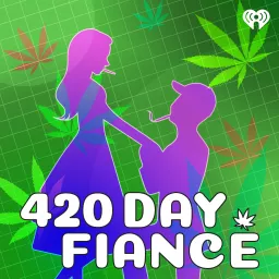 420 Day Fiance Podcast artwork