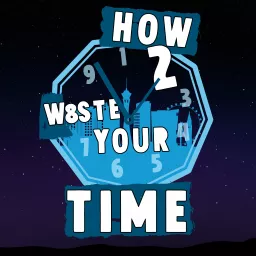How to Waste Your Time Podcast artwork