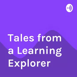 Tales from a Learning Explorer Podcast artwork