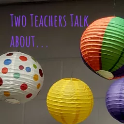Two Teachers Talk about... Podcast artwork