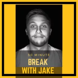 30 Minute Break with Jake Podcast artwork