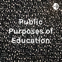 Public Purposes of Education Podcast artwork