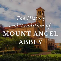 The History and Tradition of Mount Angel Abbey