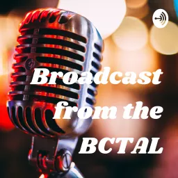 Broadcast from the BCTAL Podcast artwork