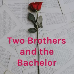 Two Brothers and the Bachelor Podcast artwork