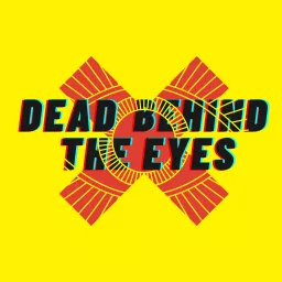 Dead Behind The Eyes Podcast artwork