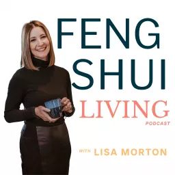 Feng Shui Living: Tips for busy women looking to destress, relieve anxiety, and live with more intention Podcast artwork