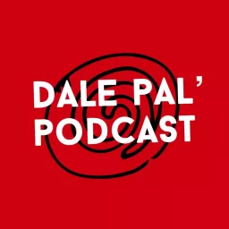 Dale Pal' Podcast