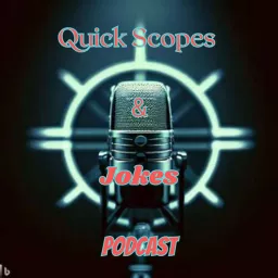 Quick Scopes and Jokes podcast artwork