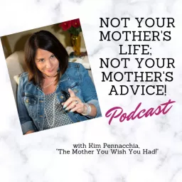 Not Your Mother's Life; Not Your Mother's Advice! Podcast artwork