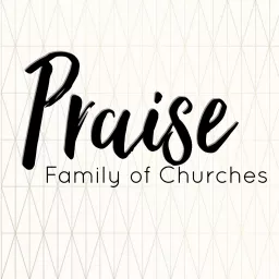 Praise Family of Churches Podcast artwork