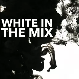 WHITE IN THE MIX Podcast artwork