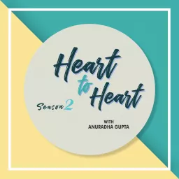 Heart to Heart with Anuradha Gupta Podcast artwork