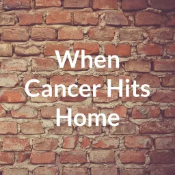 When Cancer Hits Home Podcast artwork