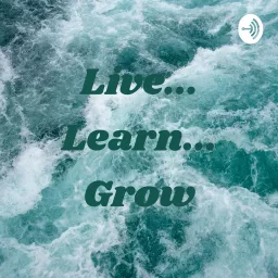 Live... Learn... Grow Podcast artwork