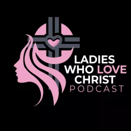 Ladies Who Love Christ Podcast artwork