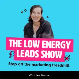 The Low Energy Leads Show: For Creative Entrepreneurs Scaling Up