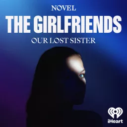 The Girlfriends: Our Lost Sister Podcast artwork