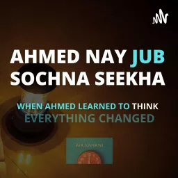 Aik Kahani | Ahmed Nay Jub Sochna Seekha. Podcast artwork