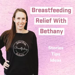 Breastfeeding Relief with Bethany Podcast artwork