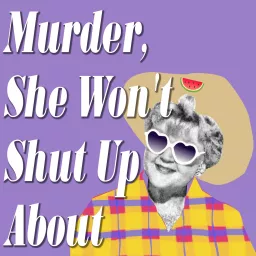 Murder, She Won’t Shut Up About