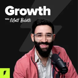 Growth with Matt Bilotti Podcast artwork