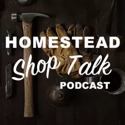 Homestead Shop Talk Podcast artwork