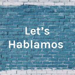 Let's Hablamos Podcast artwork
