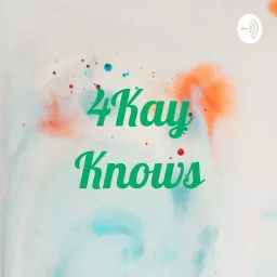 4Kay Knows Podcast artwork